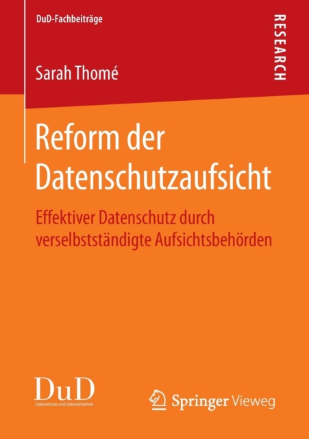Reform der Datenschutzaufsicht : Effektiver Datenschutz durch verselbststandigte Aufsichtsbehorden, Paperback / softback Book