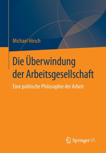 Die Uberwindung der Arbeitsgesellschaft : Eine politische Philosophie der Arbeit, Paperback / softback Book