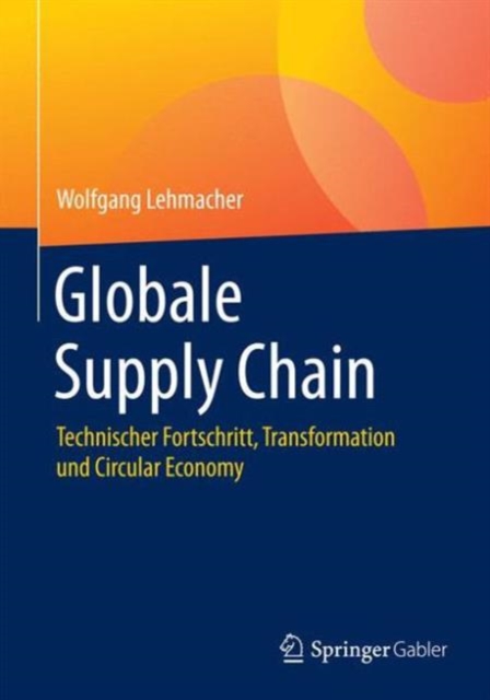 Globale Supply Chain : Technischer Fortschritt, Transformation und Circular Economy, Hardback Book