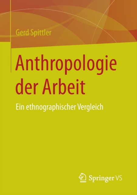 Anthropologie Der Arbeit : Ein Ethnographischer Vergleich, Paperback / softback Book