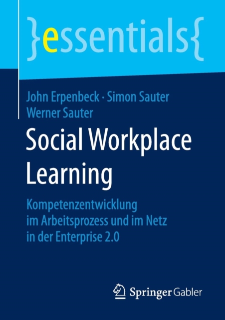 Social Workplace Learning : Kompetenzentwicklung Im Arbeitsprozess Und Im Netz in Der Enterprise 2.0, Paperback / softback Book