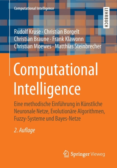 Computational Intelligence : Eine methodische Einfuhrung in Kunstliche Neuronale Netze, Evolutionare Algorithmen, Fuzzy-Systeme und Bayes-Netze, Paperback / softback Book