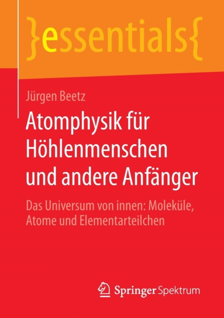 Atomphysik fur Hohlenmenschen und andere Anfanger : Das Universum von innen: Molekule, Atome und Elementarteilchen, Paperback / softback Book