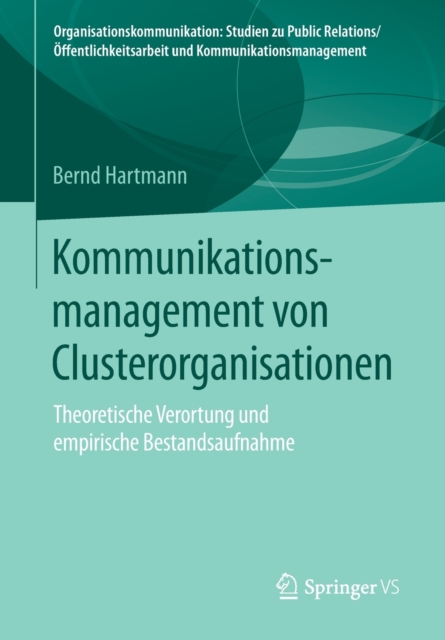 Kommunikationsmanagement Von Clusterorganisationen : Theoretische Verortung Und Empirische Bestandsaufnahme, Paperback / softback Book