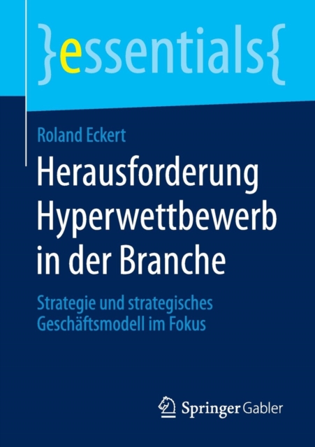 Herausforderung Hyperwettbewerb in Der Branche : Strategie Und Strategisches Geschaftsmodell Im Fokus, Paperback / softback Book