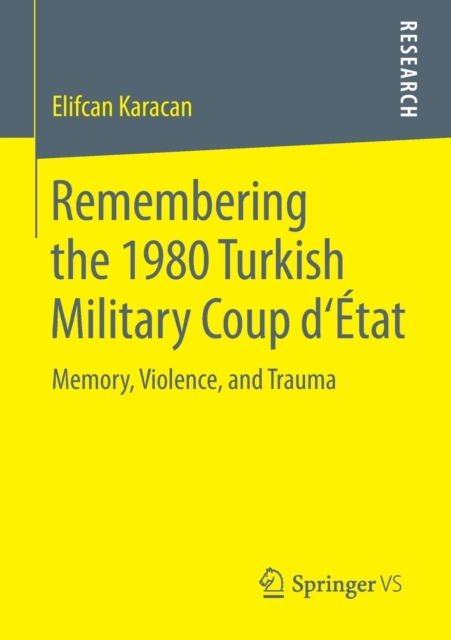 Remembering the 1980 Turkish Military Coup d'Etat : Memory, Violence, and Trauma, Paperback / softback Book
