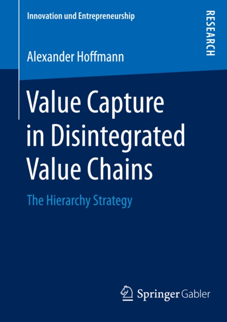 Value Capture in Disintegrated Value Chains : The Hierarchy Strategy, PDF eBook
