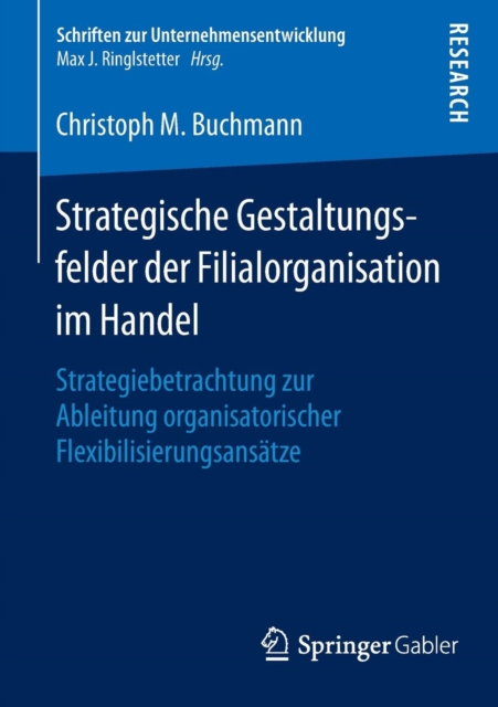 Strategische Gestaltungsfelder Der Filialorganisation Im Handel : Strategiebetrachtung Zur Ableitung Organisatorischer Flexibilisierungsansatze, Paperback / softback Book