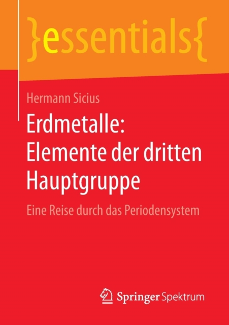 Erdmetalle: Elemente Der Dritten Hauptgruppe : Eine Reise Durch Das Periodensystem, Paperback / softback Book