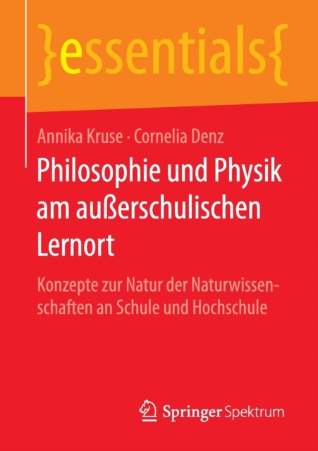 Philosophie und Physik am außerschulischen Lernort : Konzepte zur Natur der Naturwissenschaften an Schule und Hochschule, Paperback / softback Book