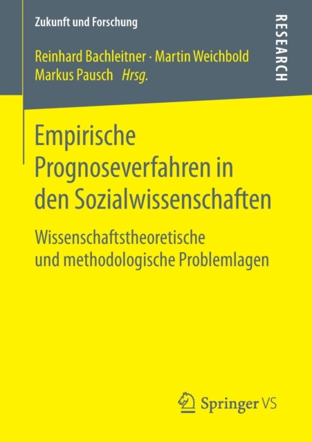 Empirische Prognoseverfahren in Den Sozialwissenschaften : Wissenschaftstheoretische Und Methodologische Problemlagen, Paperback / softback Book