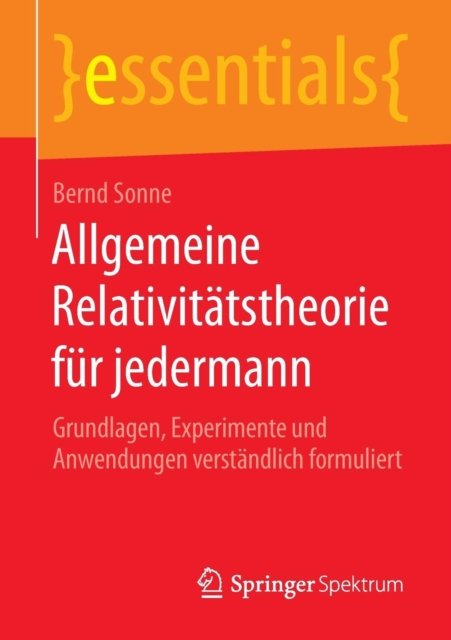 Allgemeine Relativit tstheorie F r Jedermann : Grundlagen, Experimente Und Anwendungen Verst ndlich Formuliert, Paperback / softback Book