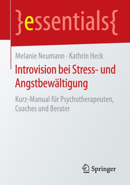 Introvision Bei Stress- Und Angstbewaltigung : Kurz-Manual Fur Psychotherapeuten, Coaches Und Berater, Paperback / softback Book