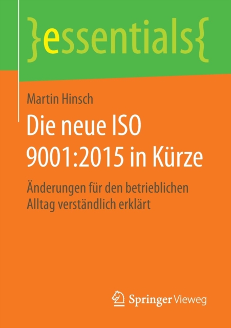 Die neue ISO 9001:2015 in Kurze : Anderungen fur den betrieblichen Alltag verstandlich erklart, Paperback / softback Book