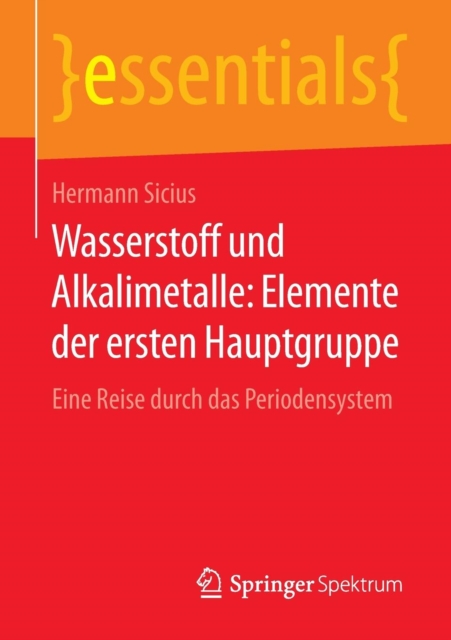 Wasserstoff Und Alkalimetalle: Elemente Der Ersten Hauptgruppe : Eine Reise Durch Das Periodensystem, Paperback / softback Book