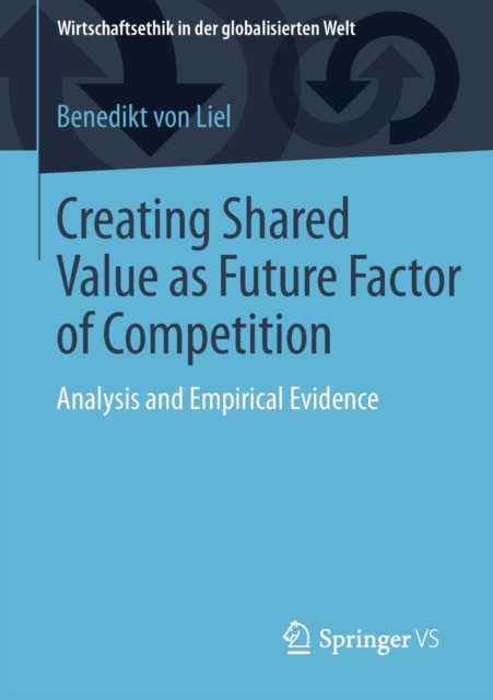 Creating Shared Value as Future Factor of Competition : Analysis and Empirical Evidence, Paperback / softback Book