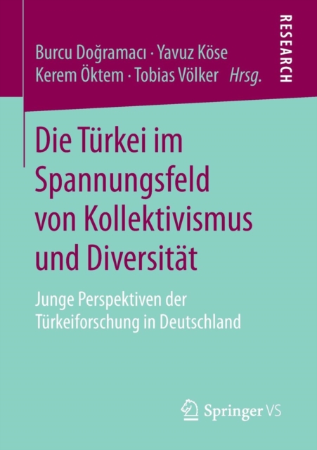 Die Turkei im Spannungsfeld von Kollektivismus und Diversitat : Junge Perspektiven der Turkeiforschung in Deutschland, Paperback / softback Book