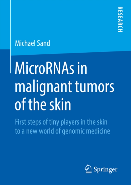 MicroRNAs in malignant tumors of the skin : First steps of tiny players in the skin to a new world of genomic medicine, PDF eBook
