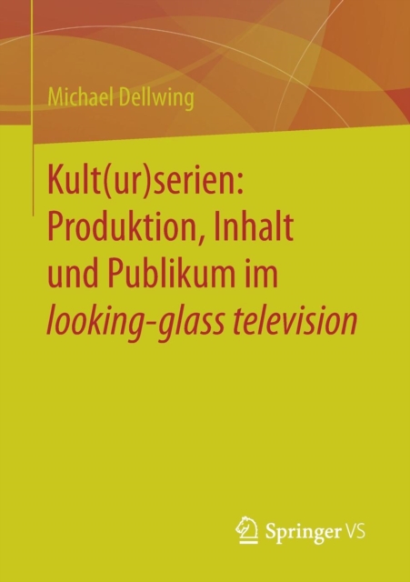 Kult(ur)Serien: Produktion, Inhalt Und Publikum Im Looking-Glass Television, Paperback / softback Book
