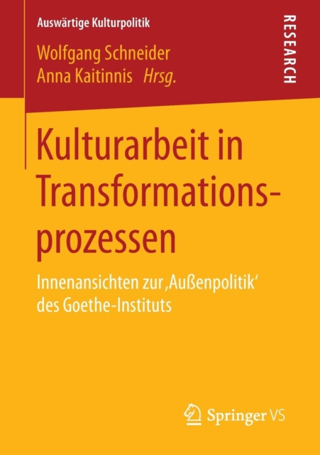 Kulturarbeit in Transformationsprozessen : Innenansichten zur ‚Außenpolitik‘ des Goethe-Instituts, Paperback / softback Book