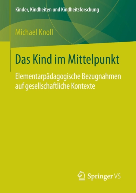 Das Kind Im Mittelpunkt : Elementarpadagogische Bezugnahmen Auf Gesellschaftliche Kontexte, Paperback / softback Book