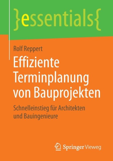 Effiziente Terminplanung Von Bauprojekten : Schnelleinstieg Fur Architekten Und Bauingenieure, Paperback / softback Book