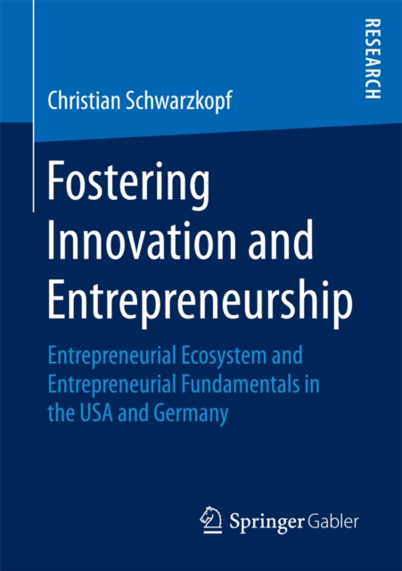 Fostering Innovation and Entrepreneurship : Entrepreneurial Ecosystem and Entrepreneurial Fundamentals in the USA and Germany, PDF eBook