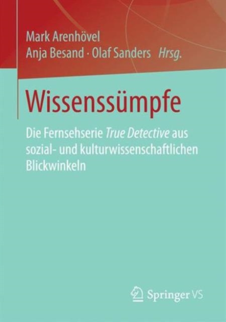 Wissenssumpfe : Die Fernsehserie True Detective aus sozial- und kulturwissenschaftlichen Blickwinkeln, Paperback Book