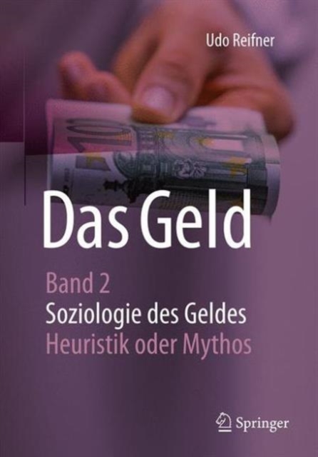Das Geld : Band 2 Soziologie Des Geldes - Heuristik Und Mythos, Paperback / softback Book