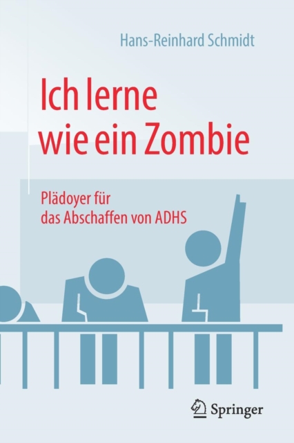 Ich Lerne Wie Ein Zombie : Pladoyer Fur Das Abschaffen Von Adhs, Paperback / softback Book