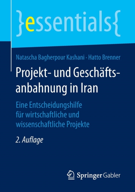 Projekt- Und Geschaftsanbahnung in Iran : Eine Entscheidungshilfe Fur Wirtschaftliche Und Wissenschaftliche Projekte, Paperback / softback Book