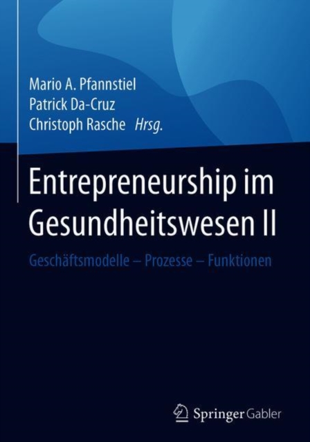 Entrepreneurship im Gesundheitswesen II : Geschaftsmodelle - Prozesse - Funktionen, Hardback Book