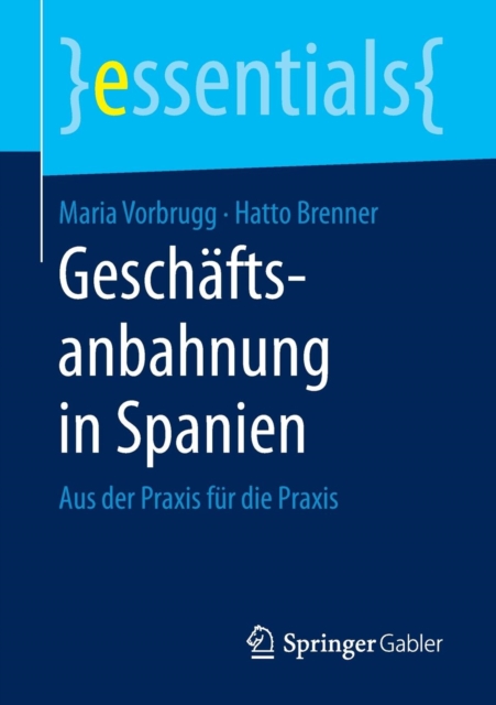 Geschaftsanbahnung in Spanien : Aus Der Praxis Fur Die Praxis, Paperback / softback Book