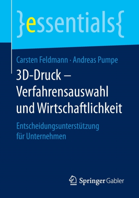 3d-Druck - Verfahrensauswahl Und Wirtschaftlichkeit : Entscheidungsunterstutzung Fur Unternehmen, Paperback / softback Book