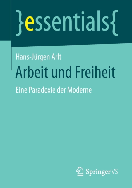 Arbeit Und Freiheit : Eine Paradoxie Der Moderne, Paperback / softback Book