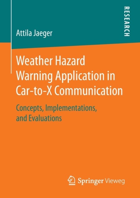 Weather Hazard Warning Application in Car-to-X Communication : Concepts, Implementations, and Evaluations, Paperback / softback Book