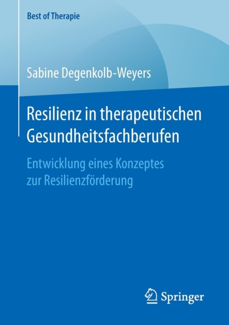 Resilienz in therapeutischen Gesundheitsfachberufen : Entwicklung eines Konzeptes zur Resilienzforderung, Paperback / softback Book