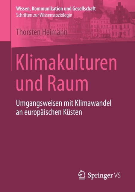 Klimakulturen Und Raum : Umgangsweisen Mit Klimawandel an Europaischen Kusten, Paperback / softback Book
