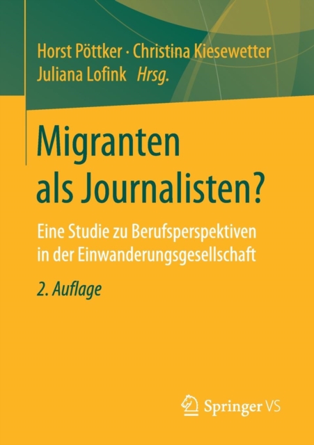 Migranten als Journalisten? : Eine Studie zu Berufsperspektiven in der Einwanderungsgesellschaft, Paperback / softback Book
