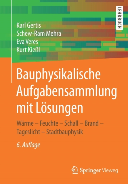 Bauphysikalische Aufgabensammlung Mit Loesungen : Warme - Feuchte - Schall - Brand - Tageslicht - Stadtbauphysik, Paperback / softback Book
