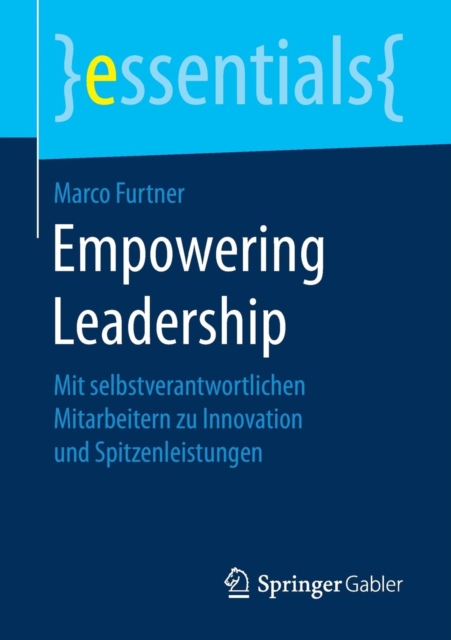 Empowering Leadership : Mit Selbstverantwortlichen Mitarbeitern Zu Innovation Und Spitzenleistungen, Paperback / softback Book