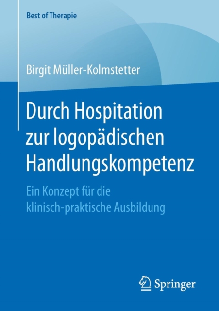 Durch Hospitation Zur Logopadischen Handlungskompetenz : Ein Konzept Fur Die Klinisch-Praktische Ausbildung, Paperback / softback Book