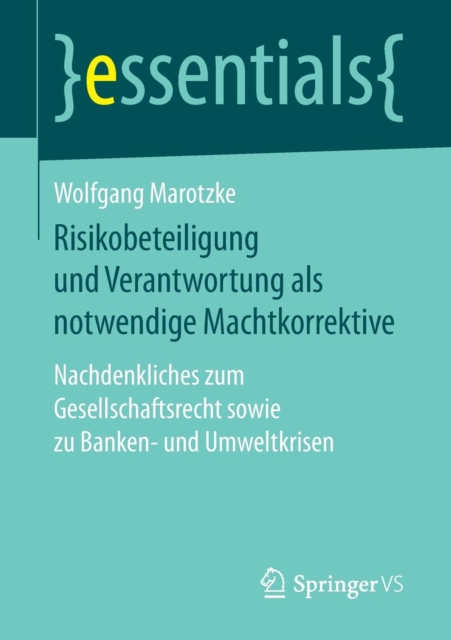 Risikobeteiligung Und Verantwortung ALS Notwendige Machtkorrektive : Nachdenkliches Zum Gesellschaftsrecht Sowie Zu Banken- Und Umweltkrisen, Paperback / softback Book
