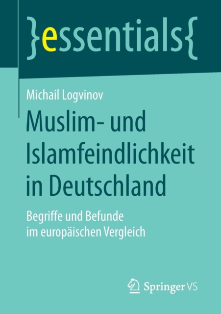 Muslim- Und Islamfeindlichkeit in Deutschland : Begriffe Und Befunde Im Europaischen Vergleich, Paperback / softback Book