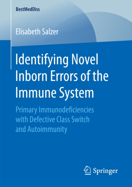 Identifying Novel Inborn Errors of the Immune System : Primary Immunodeficiencies with Defective Class Switch and Autoimmunity, PDF eBook