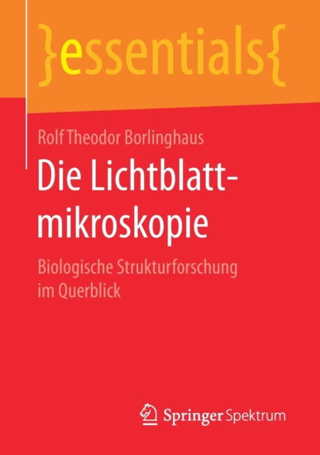 Die Lichtblattmikroskopie : Biologische Strukturforschung Im Querblick, Paperback / softback Book