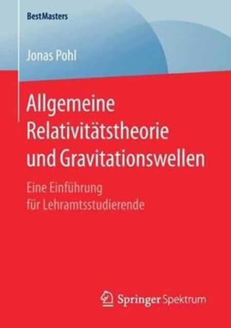 Allgemeine Relativitatstheorie Und Gravitationswellen : Eine Einfuhrung Fur Lehramtsstudierende, Paperback / softback Book