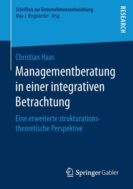 Managementberatung in Einer Integrativen Betrachtung : Eine Erweiterte Strukturationstheoretische Perspektive, Paperback / softback Book