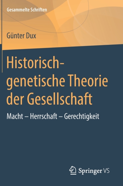 Historisch-Genetische Theorie Der Gesellschaft : Macht - Herrschaft - Gerechtigkeit, Hardback Book