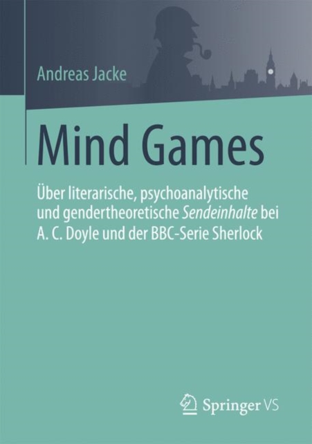 Mind Games : UEber Literarische, Psychoanalytische Und Gendertheoretische Sendeinhalte Bei A.C.Doyle Und Der Bbc-Serie Sherlock, Paperback / softback Book